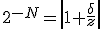 2^{-N} = \left|1 + \frac{\delta}{z} \right|